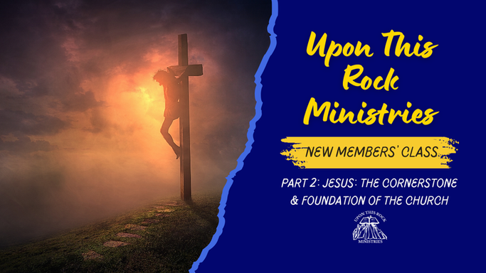 Part 2: Jesus: The Cornerstone & Foundation of the Church